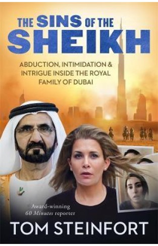 The Sins of the Sheikh : Abduction, Intimidation and Intrigue Inside the Royal House of Dubai