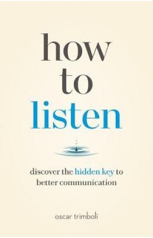 How to Listen - Discover the Hidden Key to Better Communication