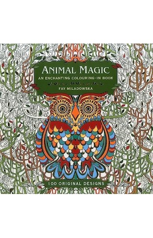 Animal Magic: 100 Original Designs: An Enchanting Colouring in Book