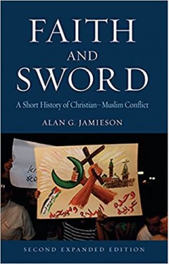 Faith and Sword - A Short History of Christian–Muslim Conflict, Second Expanded Edition