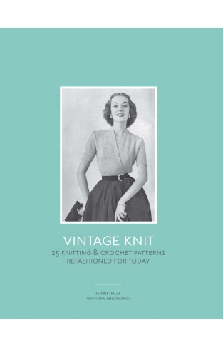 Vintage Knit: 25 Knitting & Crochet Patterns Refashioned for Today