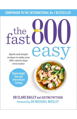 The Fast 800 Easy - Quick and Simple Recipes to Make Your 800-calorie Days Even Easier