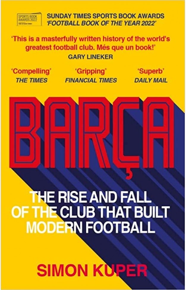 Barca - The Rise and Fall of the Club that Built Modern Football