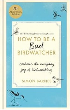 How to Be a Bad Birdwatcher 20th Anniversary Edition