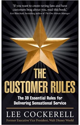The Customer Rules - The 39 Essential Rules for Delivering Sensational Service
