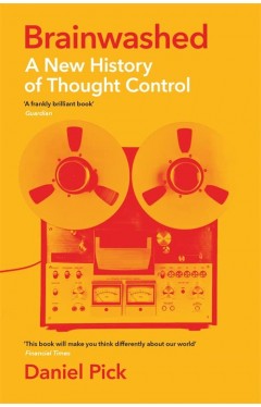 Brainwashed: A New History of Thought Control (Wellcome Collection)