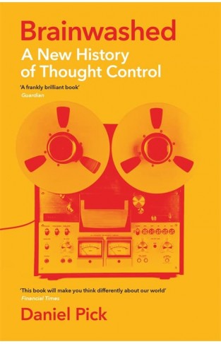 Brainwashed: A New History of Thought Control (Wellcome Collection)
