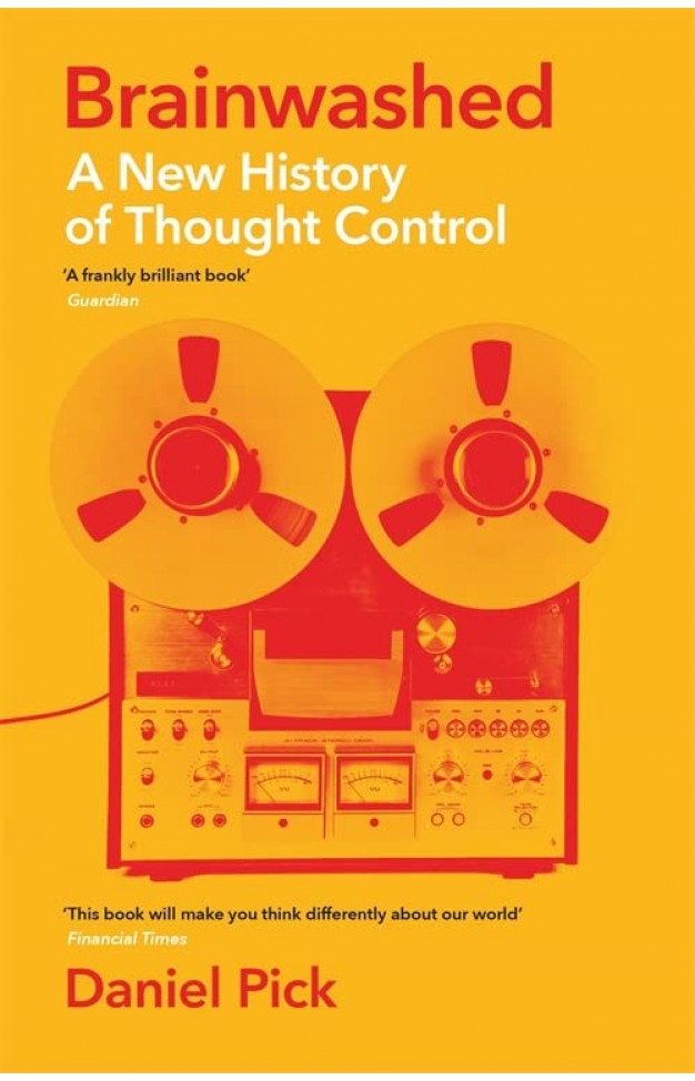 Brainwashed: A New History of Thought Control (Wellcome Collection)