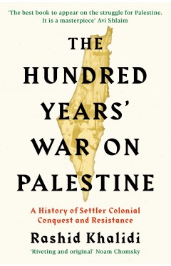 The Hundred Years' War on Palestine - A History of Settler Colonial Conquest and Resistance