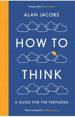 How To Think: A Guide for the Perplexed