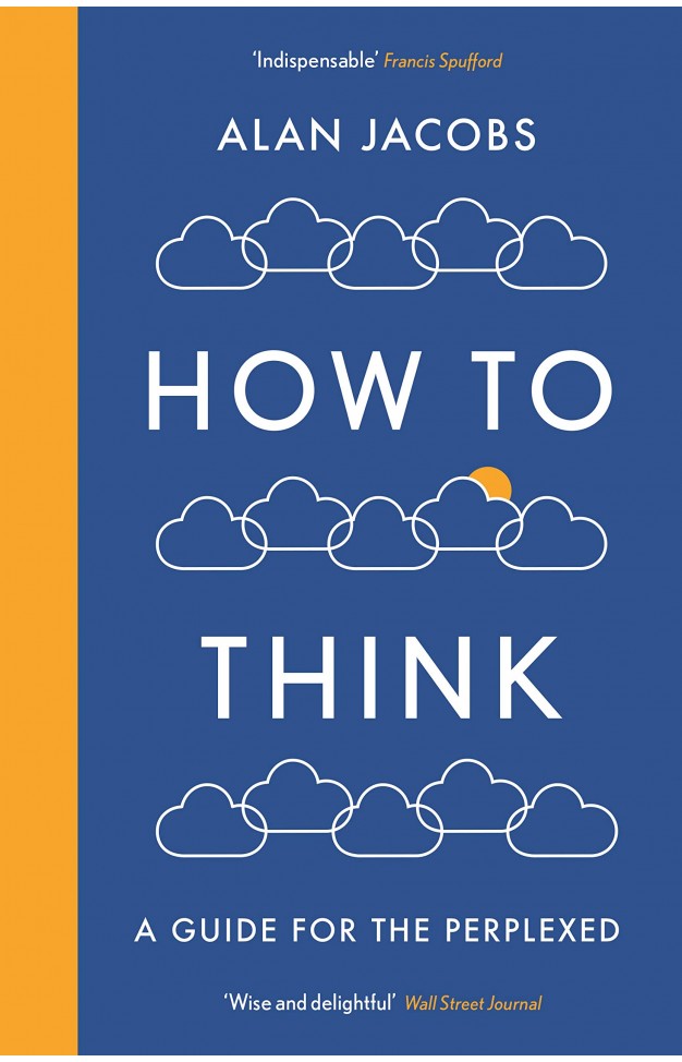 How To Think: A Guide for the Perplexed