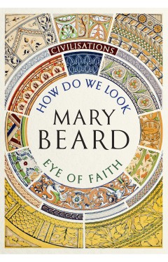 Civilisations: How Do We Look / The Eye of Faith