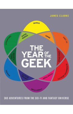 The Year of the Geek: 365 Adventures from the Sci-Fi Universe