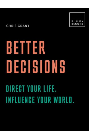 Better Decisions: Direct your life. Influence your world