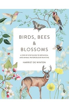 Birds, Bees and Blossoms - A Step-By-step Guide to Botanical and Animal Watercolour Painting