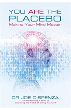 You Are the Placebo - Making Your Mind Matter