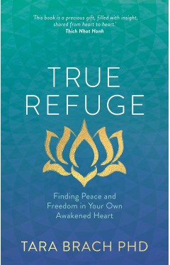 True Refuge - Finding Peace and Freedom in Your Own Awakened Heart