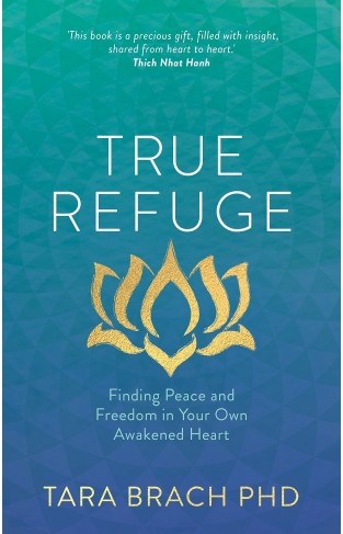 True Refuge - Finding Peace and Freedom in Your Own Awakened Heart