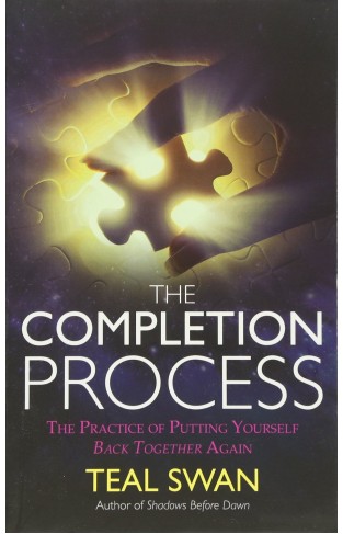 The Completion Process: The Practice of Putting Yourself Back Together Again