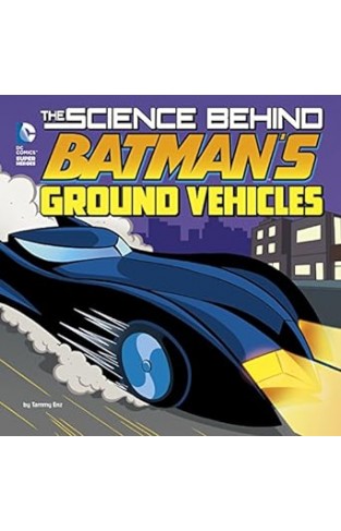 The Science Behind Batman's Ground Vehicles