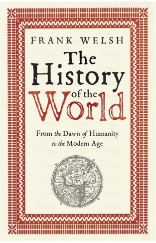 The History of the World - From the Dawn of Humanity to the Modern Age