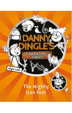 The Mighty Iron Foot (Danny Dingles Fantastic Finds, Book 4): 5