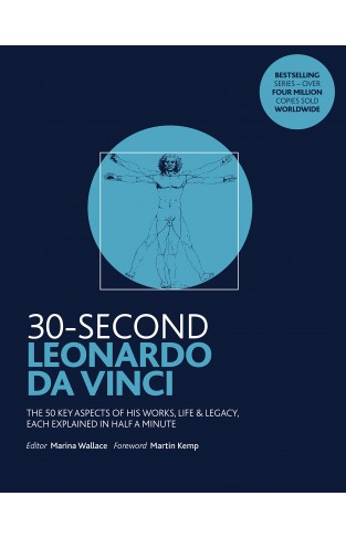 30-Second Leonardo Da Vinci - His 50 Greatest Ideas and Inventions, Each Explained in Half a Minute