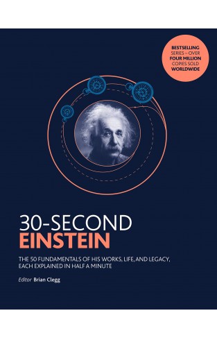 30-Second Einstein - The 50 Fundamentals of His Work, Life and Legacy, Each Explained in Half a Minute