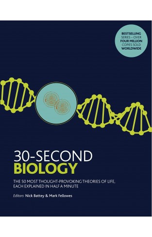 30-Second Biology - The 50 Most Thought-Provoking Theories of Life, Each Explained in Half a Minute