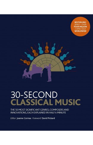 30-Second Classical Music - The 50 Most Significant Genres, Composers and Innovations, Each Explained in Half a Minute
