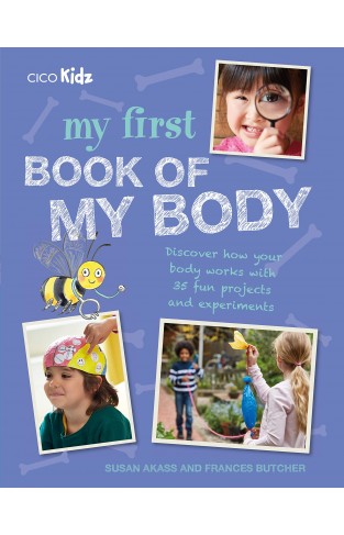 My First Book of My Body - Discover how your body works with 35 fun projects and experiments