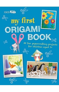 My First Origami Book - 35 fun papercrafting projects for children aged 7+