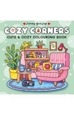 Cozy Corners: Cute and Comfy Colouring Book
