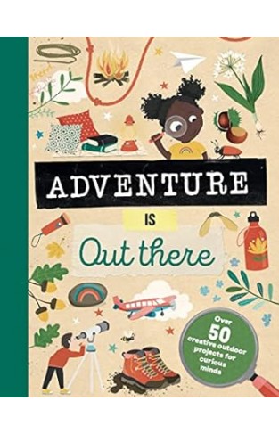 Adventure Is Out There - Creative Activities for Outdoor Explorers
