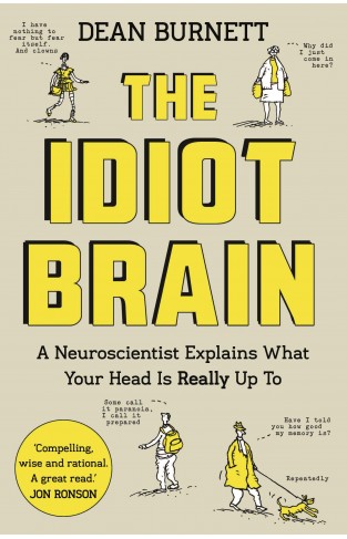 The Idiot Brain: A Neuroscientist Explains What Your Head is Really Up To