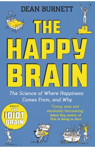 The Happy Brain: The Science of Where Happiness Comes From, and Why