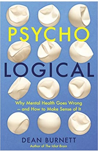 Psycho-Logical: Why Mental Health Goes Wrong – and How to Make Sense of It