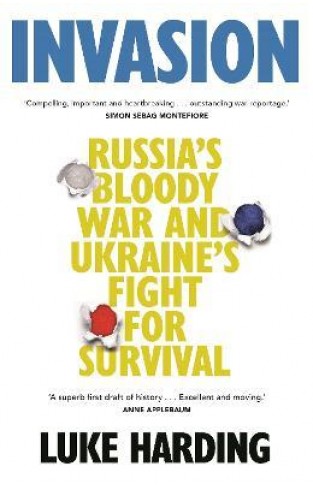 Invasion : Russia's Bloody War and Ukraine's Fight for Survival