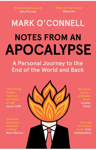 Notes from an Apocalypse: A Personal Journey to the End of the World and Back