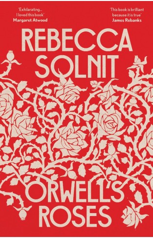 Orwell's Roses: Rebecca Solnit
