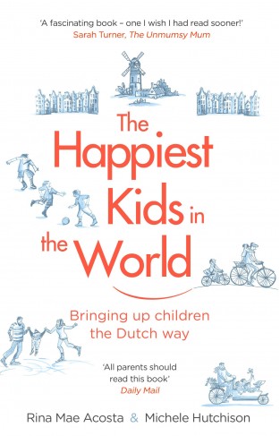 The Happiest Kids in the World: Bringing up Children the Dutch Way