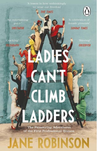 Ladies Can't Climb Ladders - The Pioneering Adventures of the First Professional Women