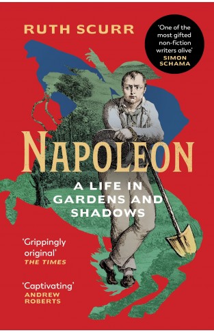 Napoleon - A Life in Gardens and Shadows
