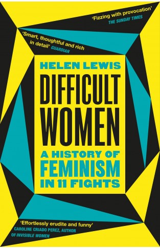 Difficult Women - A History of Feminism in 11 Fights