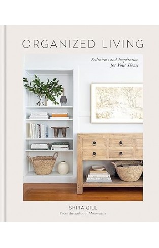 Organized Living: Solutions and Inspiration for Your Home