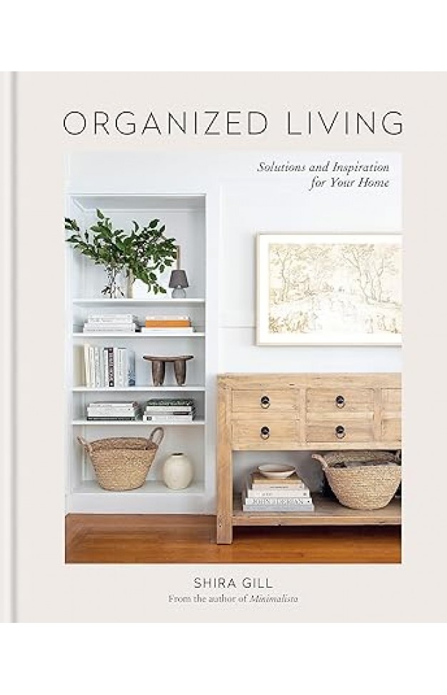 Organized Living: Solutions and Inspiration for Your Home
