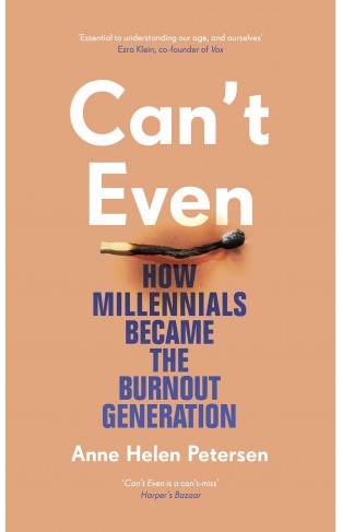 Can't Even - How Millennials Became the Burnout Generation