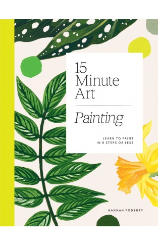 15-Minute Art - Learn to Paint in 6 Steps Or Less