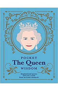 Pocket The Queen Wisdom: Inspirational Quotes and Wise Words From an Iconic Monarch (Pocket Wisdom)