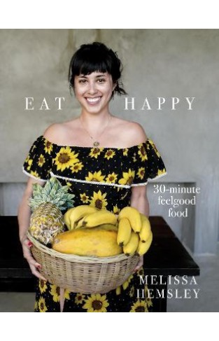 Eat Happy - 30-Minute Feelgood Food